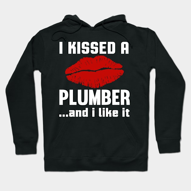 I Kissed A Plumber And I like It Hoodie by Tee-hub